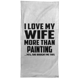 I Love My Wife More Than Painting - Hand Towel