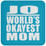 Jo World's Okayest Mom - Drink Coaster