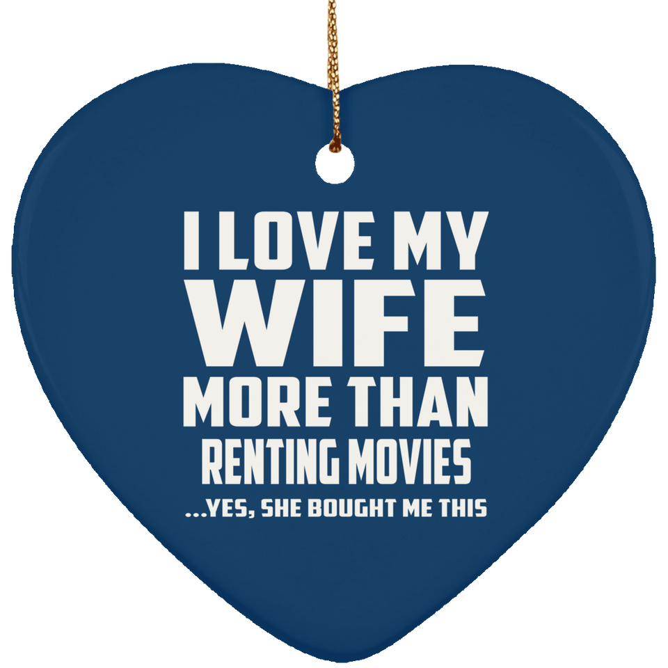 I Love My Wife More Than Renting movies - Heart Ornament