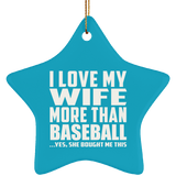 I Love My Wife More Than Baseball - Star Ornament