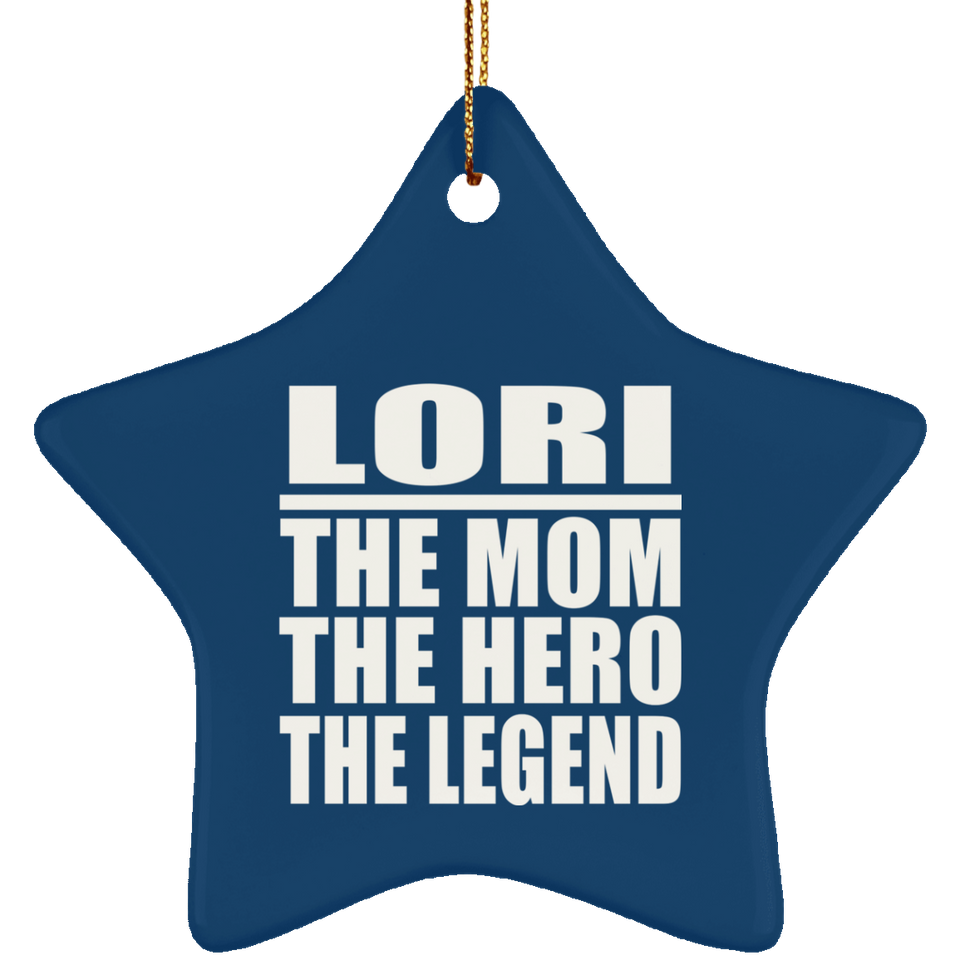 Lori The Mom The Hero The Legend - Star Ornament