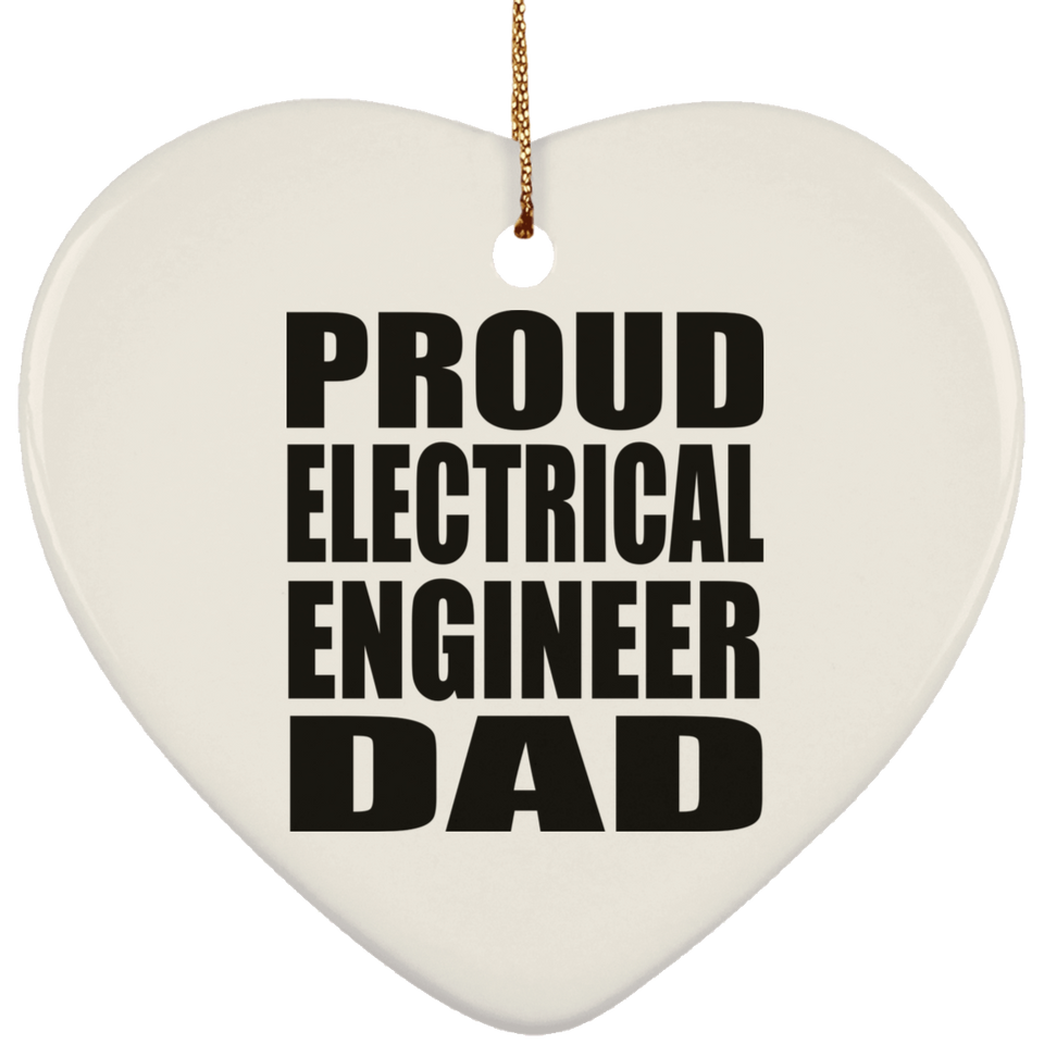 Proud Electrical Engineer Dad - Heart Ornament