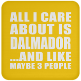 All I Care About Is Dalmador - Drink Coaster