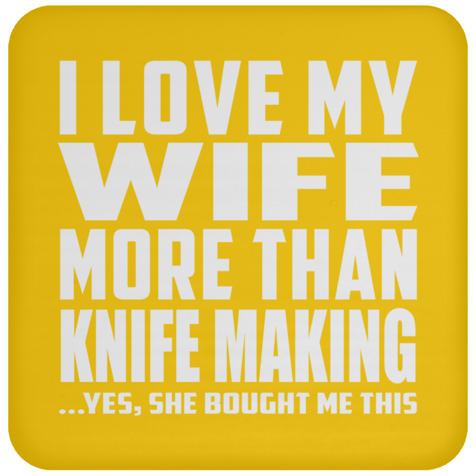I Love My Wife More Than Knife Making - Drink Coaster