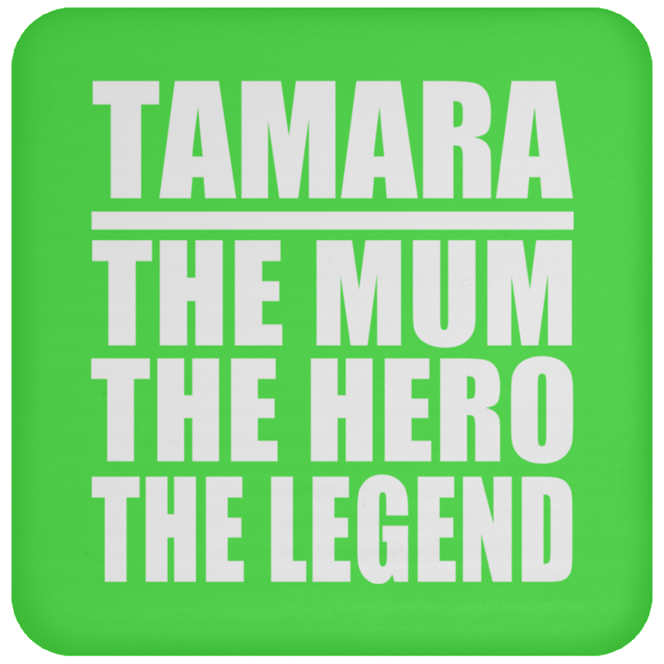 Tamara The Mum The Hero The Legend - Drink Coaster
