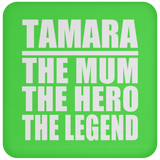 Tamara The Mum The Hero The Legend - Drink Coaster