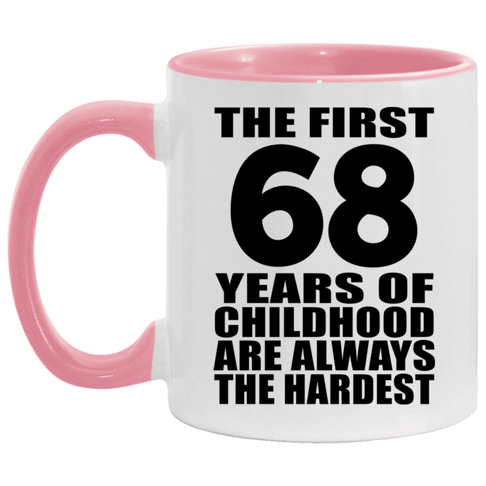 68th Birthday First 68 Years of Childhood Are The Hardest - 11oz Accent Mug Pink