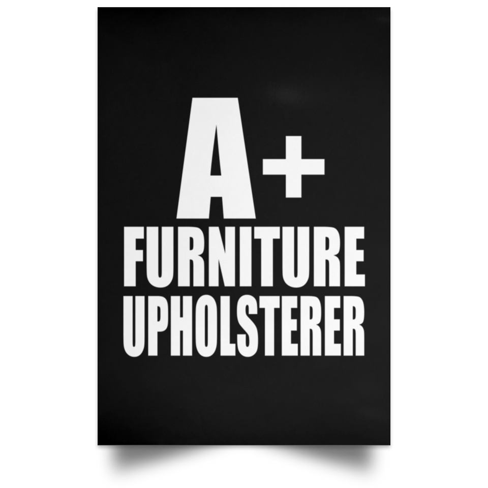 A+ Furniture Upholsterer - Poster Portrait