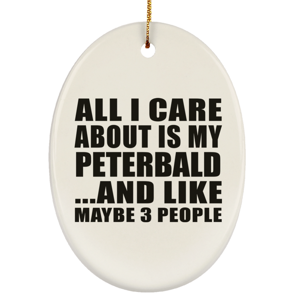 All I Care About Is My Peterbald - Oval Ornament