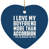 I Love My Boyfriend More Than Accordion - Heart Ornament