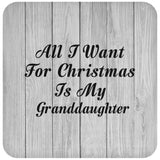 All I Want For Christmas Is My Granddaughter - Drink Coaster F