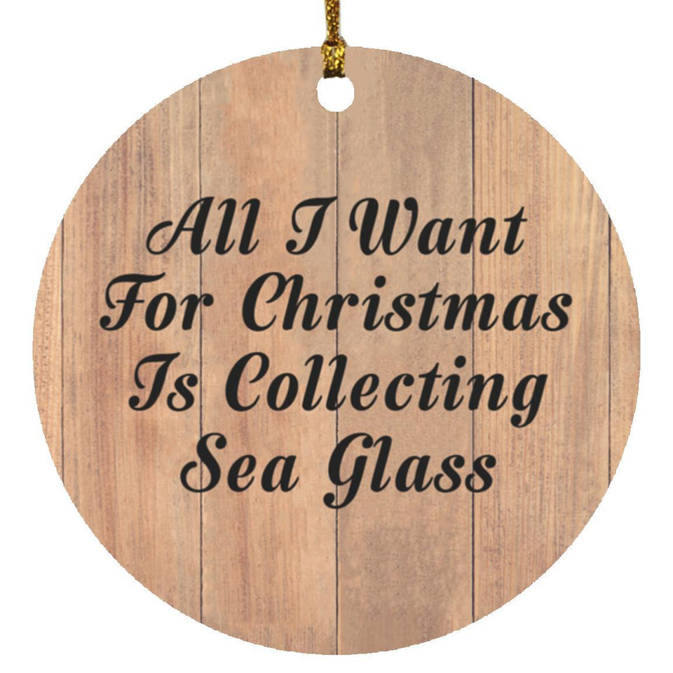 All I Want For Christmas Is Collecting Sea Glass - Circle Ornament C