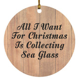 All I Want For Christmas Is Collecting Sea Glass - Circle Ornament C