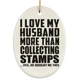 I Love My Husband More Than Collecting Stamps - Oval Ornament