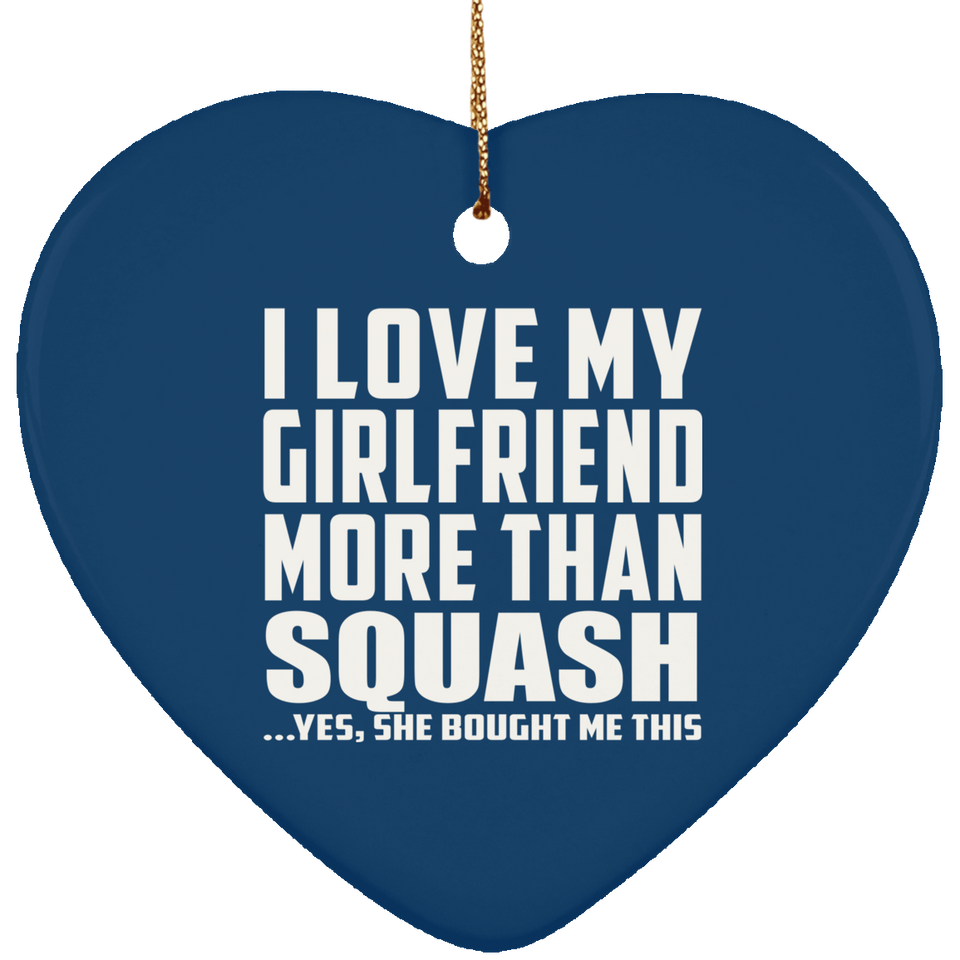 I Love My Girlfriend More Than Squash - Heart Ornament