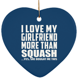 I Love My Girlfriend More Than Squash - Heart Ornament