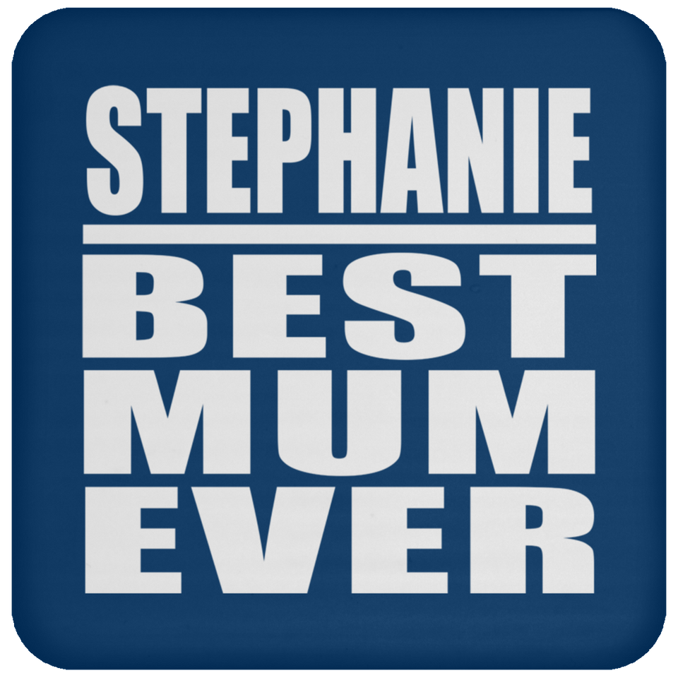 Stephanie Best Mum Ever - Drink Coaster