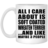 All I Care About Is Soft Coated Wheaten Terrier - 11 Oz Coffee Mug