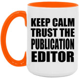 Keep Calm and Trust The Publication Editor - 15oz Accent Mug Orange