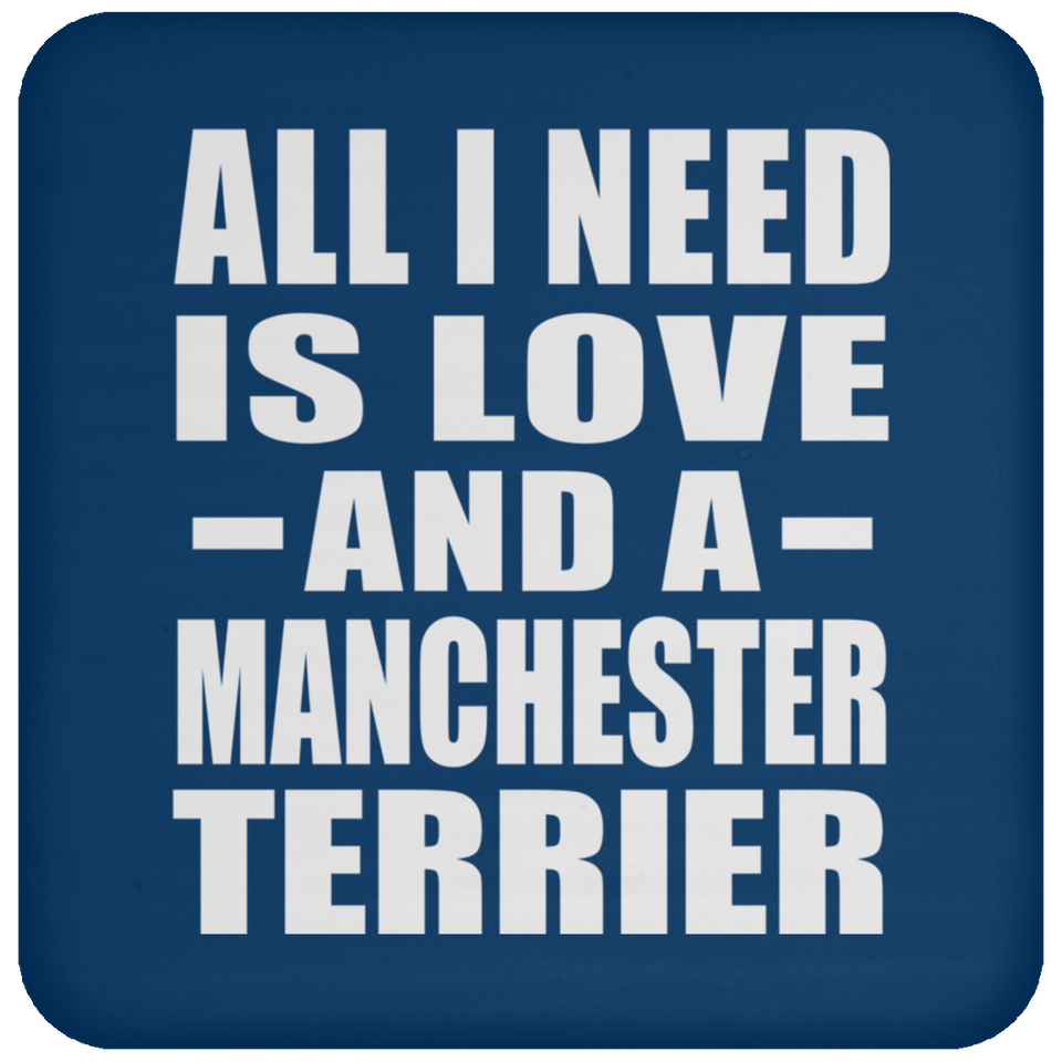 All I Need Is Love And A Manchester Terrier - Drink Coaster