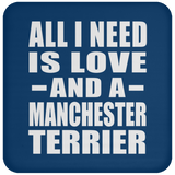 All I Need Is Love And A Manchester Terrier - Drink Coaster