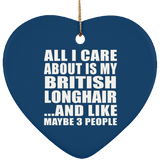 All I Care About Is My British Longhair - Heart Ornament