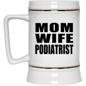 Mom Wife Podiatrist - Beer Stein