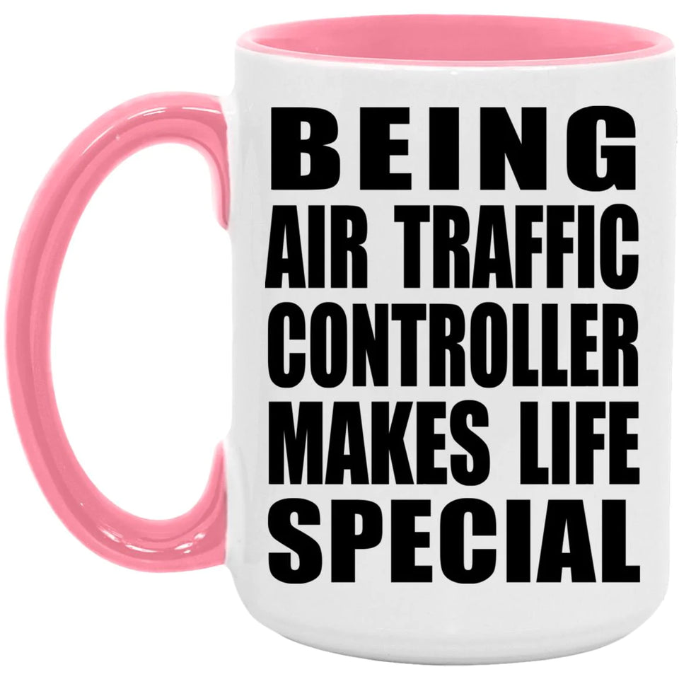 Being Air Traffic Controller Makes Life Special - 15oz Accent Mug Pink