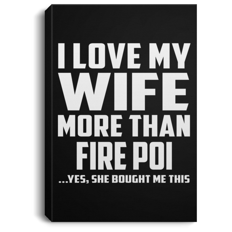 I Love My Wife More Than Fire Poi - Canvas Portrait