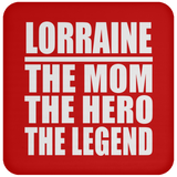 Lorraine The Mom The Hero The Legend - Drink Coaster