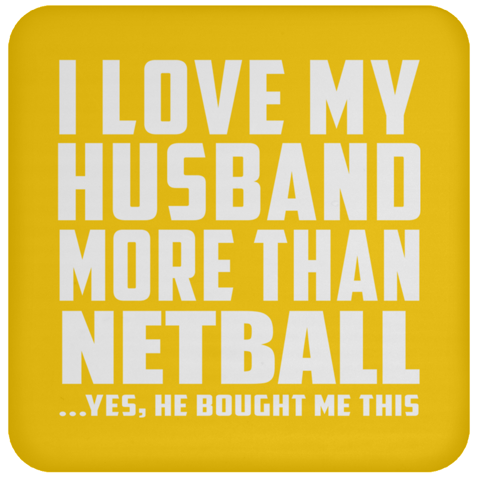 I Love My Husband More Than Netball - Drink Coaster