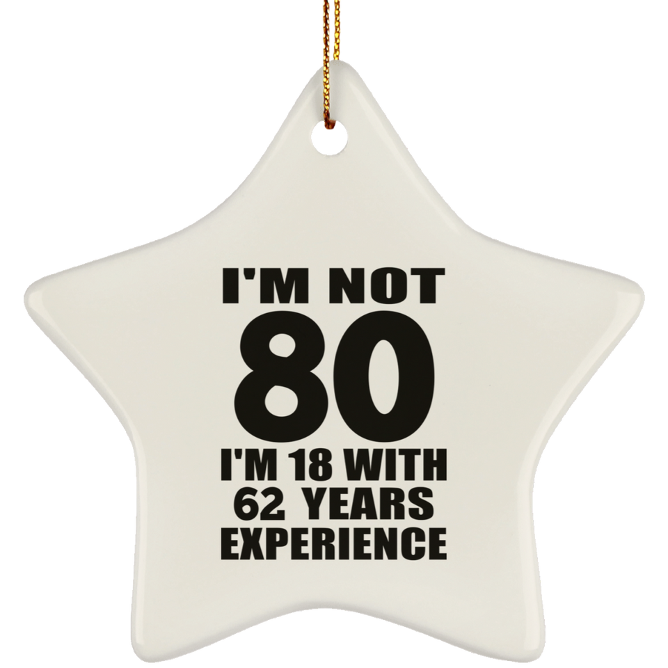 80th Birthday I'm Not 80 I'm 18 With 62 Years Experience - Star Ornament