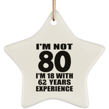 80th Birthday I'm Not 80 I'm 18 With 62 Years Experience - Star Ornament