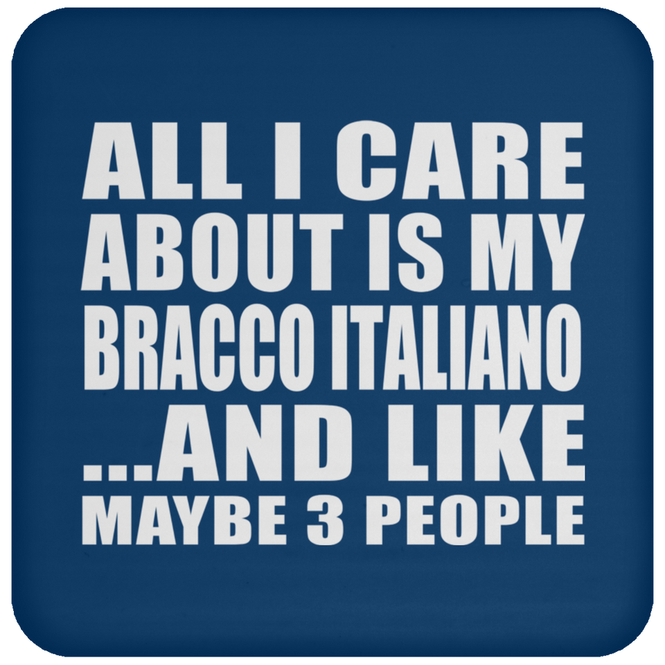 All I Care About Is My Bracco Italiano - Drink Coaster