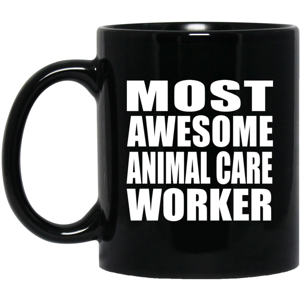 Most Awesome Animal Care Worker - 11 Oz Coffee Mug Black