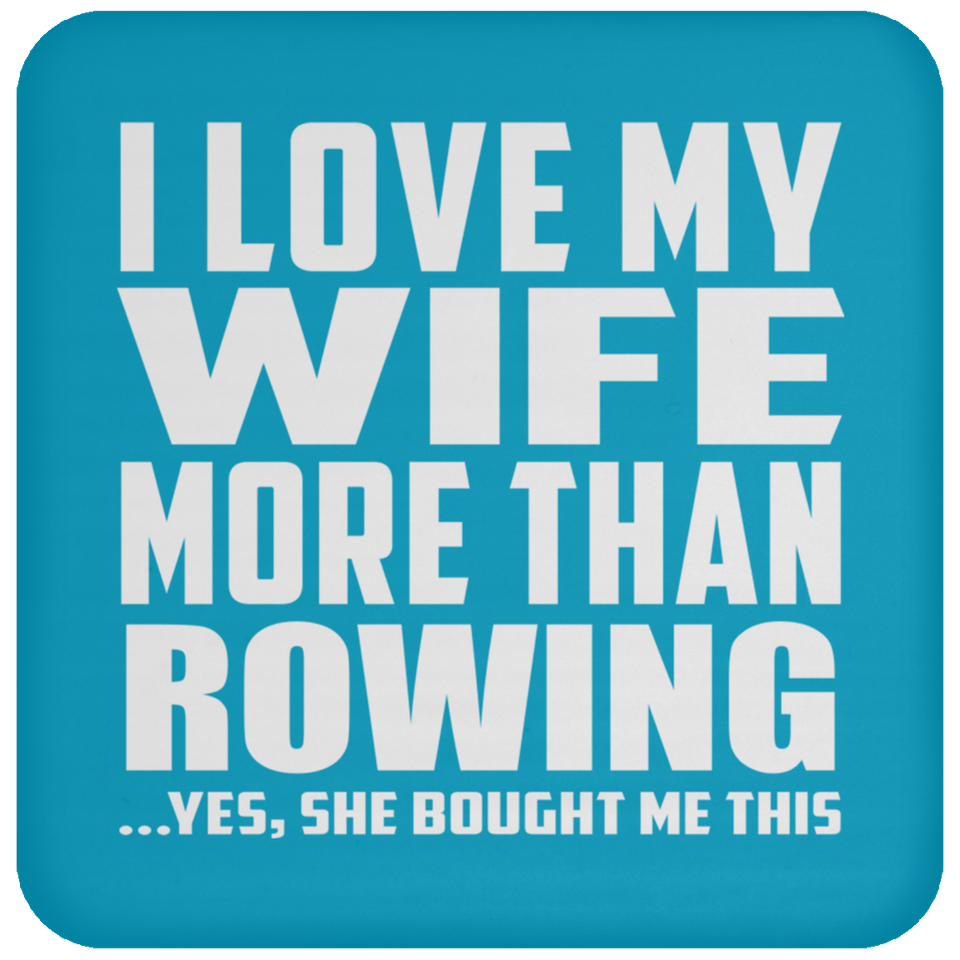 I Love My Wife More Than Rowing - Drink Coaster