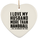 I Love My Husband More Than Handball - Heart Ornament