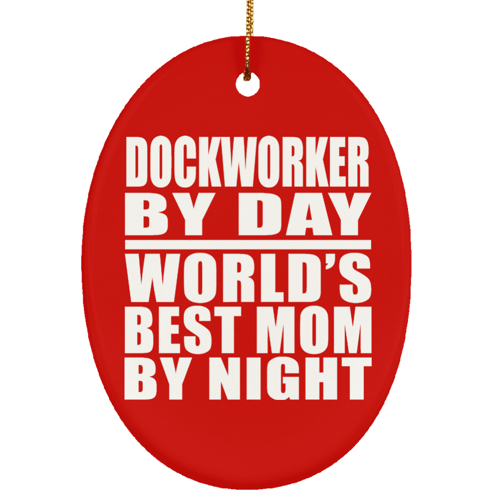 Dockworker By Day World's Best Mom By Night - Oval Ornament