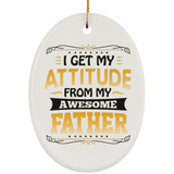 I Get My Attitude From My Awesome Father - Oval Ornament