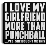 I Love My Girlfriend More Than Punchball - Canvas Square