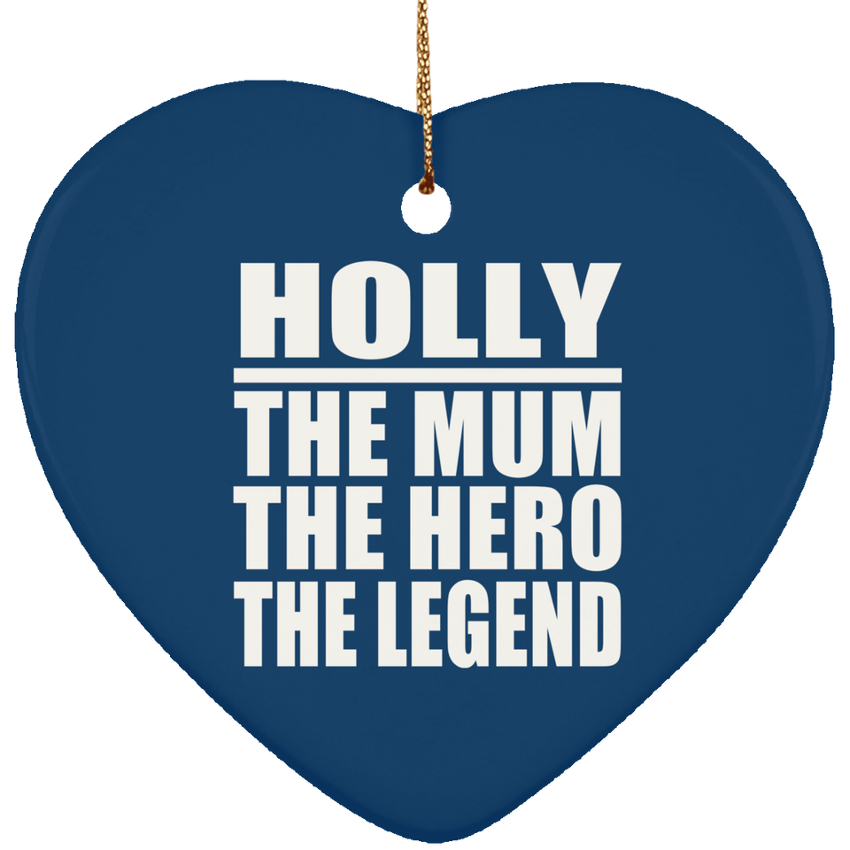 Holly The Mum The Hero The Legend - Heart Ornament