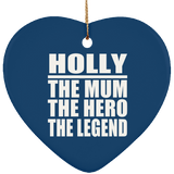 Holly The Mum The Hero The Legend - Heart Ornament