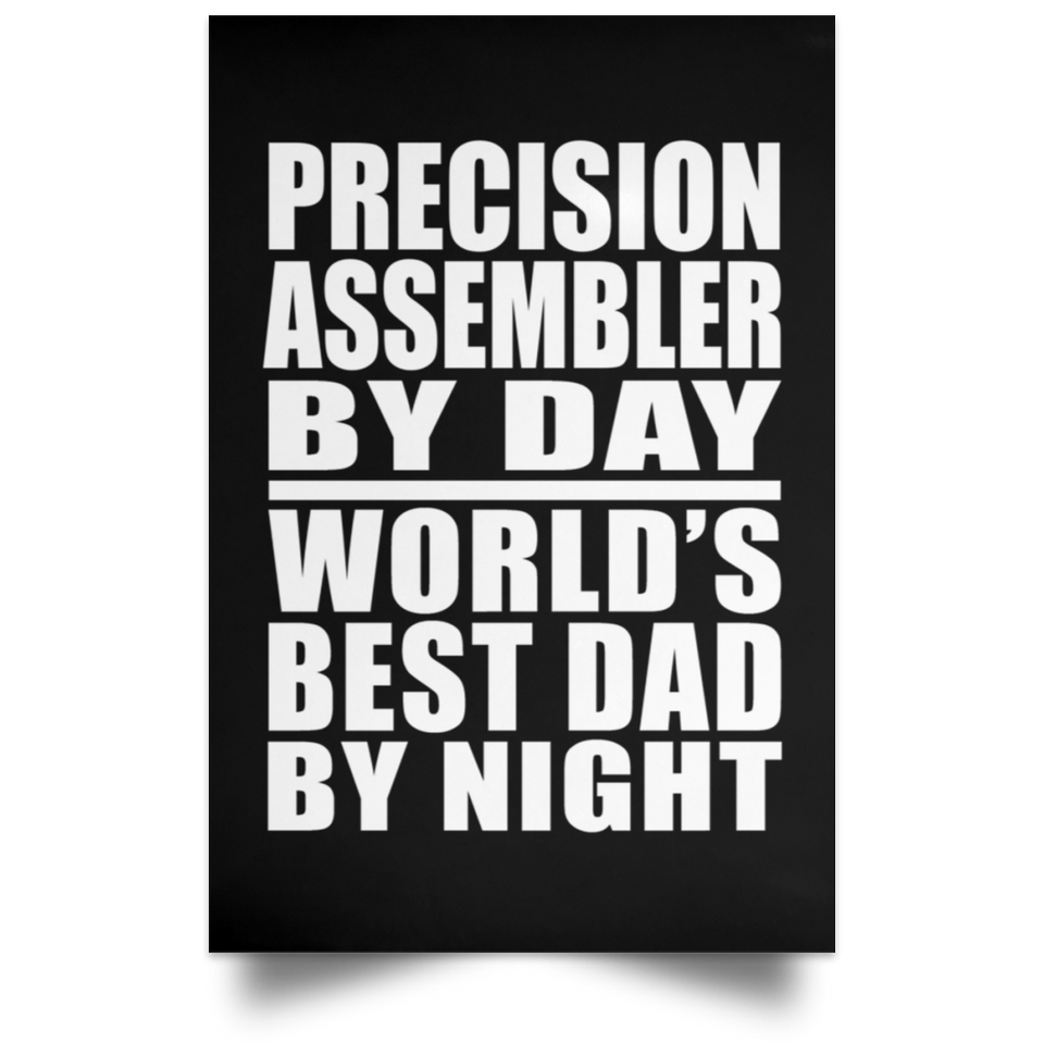 Precision Assembler By Day World's Best Dad By Night - Poster Portrait