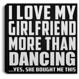 I Love My Girlfriend More Than Dancing - Canvas Square