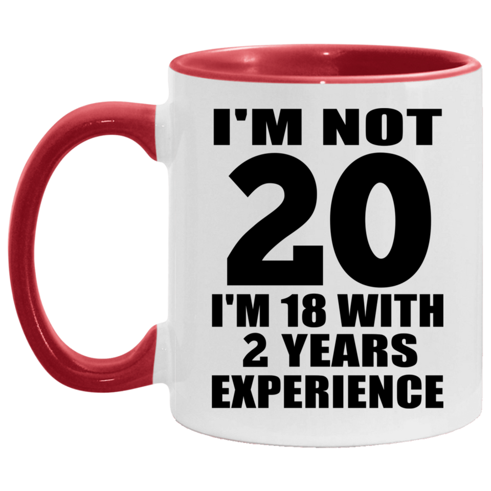 20th Birthday I'm Not 20 I'm 18 With 2 Years Experience - 11oz Accent Mug Red