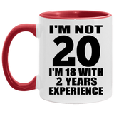 20th Birthday I'm Not 20 I'm 18 With 2 Years Experience - 11oz Accent Mug Red