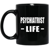 Psychiatrist Life - 11oz Coffee Mug Black