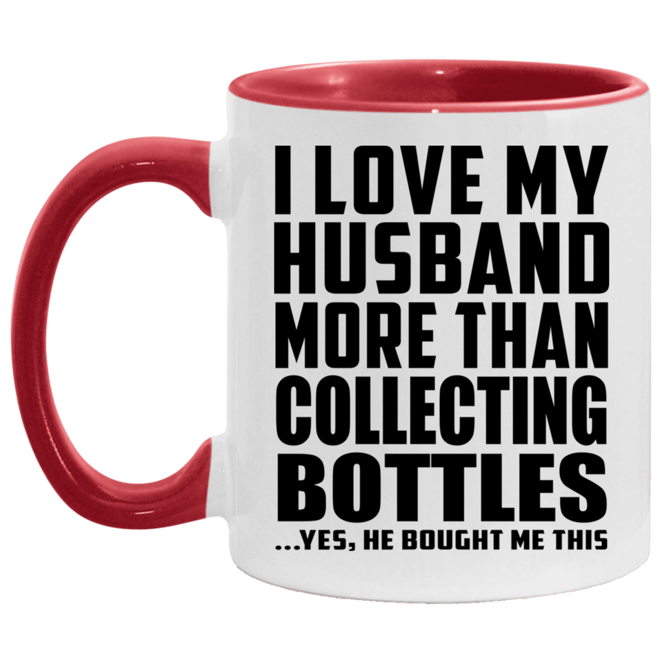 I Love My Husband More Than Collecting Bottles - 11oz Accent Mug Red