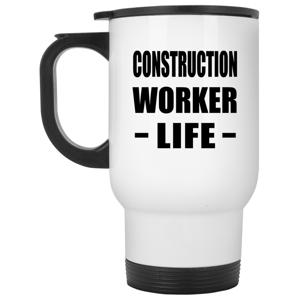 Construction Worker Life - White Travel Mug