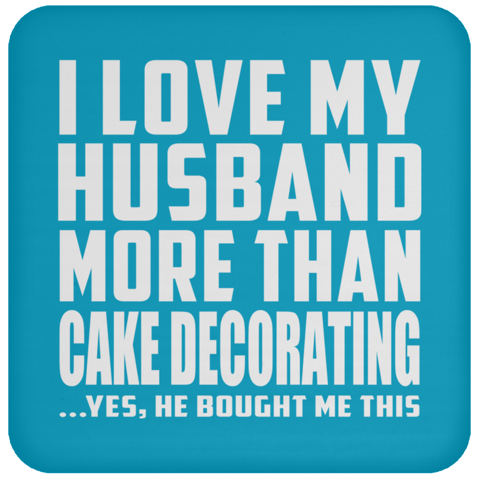 I Love My Husband More Than Cake Decorating - Drink Coaster